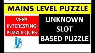 Unknown Slot Based Puzzle For MAINS Exam - IBPS CLERK , PO and SBI Exams