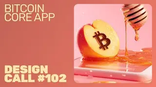 Bitcoin Core App Design Call #102