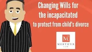 Case Study: Changing Wills for the incapacitated