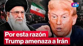 La insistente amenaza de Trump a Ir&aacute;n: &iquest;Cu&aacute;l es la raz&oacute;n? | #LR