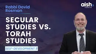 Secular Studies vs. Torah Studies (Self-Development 8)