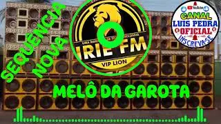 MEL&Ocirc; DA GAROTA EXCL IRIE FM VIP LION DJ JUNIOR ROOTS
