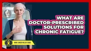 What Are Doctor-Prescribed Solutions For Chronic Fatigue?