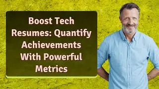 Boost Tech Resumes: Quantify Achievements With Powerful Metrics