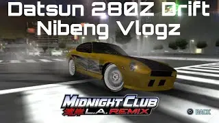 Custom Datsun 280Z Drift Nibeng Vlogz || Midnight Club L.A Remix