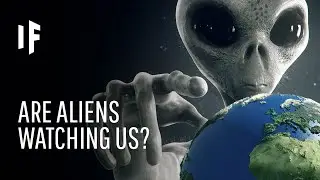 What If Aliens Are Watching Us?