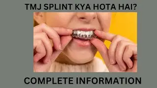 TMJ SPLINT KYA HOTA HAI? COMPLETE INFORMATION