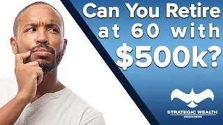 Can I Retire at 60 with 500k in savings? | How much do you need in retirement? Ask a Fiduciary