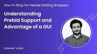 How to Shop for Header Bidding Wrappers: Understanding Prebid Support and Advantage of a GUI