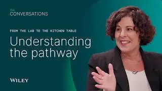 The Conversations, Episode 4: From the Lab to the Kitchen Table | Discovery to Understanding​