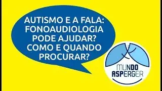 Autismo e Fala - Fonoadiologia pode ajudar? Como e quando procurar?
