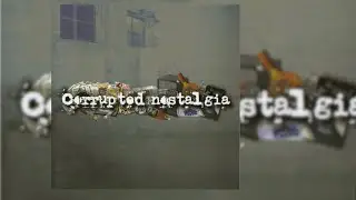 Corrupted Nostalgia &ndash; Corrupted Nostalgia