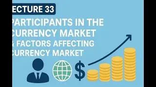 Lecture 33: Participant in the Currency Market & Factor Affecting the Currency Market #forextrading