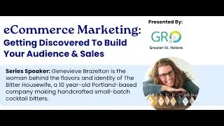 GRO Greater Presents: eCommerce Marketing: Getting Discovered To Build Your Audience & Sales