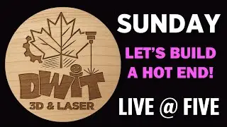 DWIT 3D & Laser Sunday Live @ Five. Lets build a hot end.