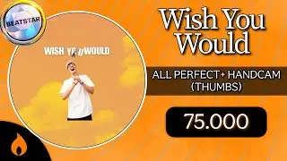 [Beatstar] Wish You Would (Hard) - 75,000 Diamond Perfect + Handcam/Thumbs
