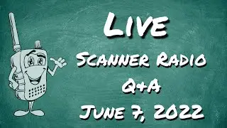 Live Scanner Radio Q&A -  June 7, 2022