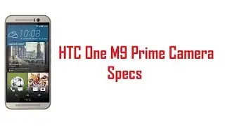 HTC One M9 Prime Camera Specs, Features & Price