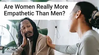 Are Women Really More Empathetic Than Men? | Ryan Standifird | Mind Power