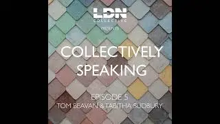 Collectively Speaking Episode 5 - Tom Beavan & Tabitha Sudbury