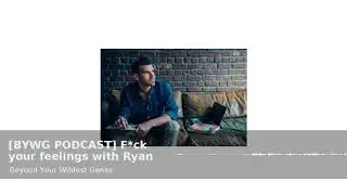 BYWG PODCAST Fck your feelings with Ryan Munsey  BACKGROUND AND VALUES