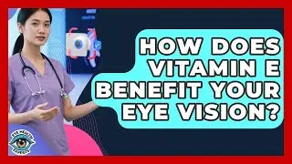 How Does Vitamin E Benefit Your Eye Vision? - Eye Health Experts