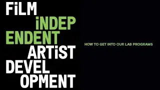 How to Get Into Film Independent&rsquo;s Artist Development Labs