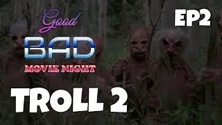 Good Bad Movie Night - Episode 2 - Troll 2