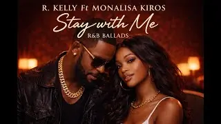 【R&B Soul】Stay With Me ー R Kelly Ft Monalisa Kiros, R&B Ballards