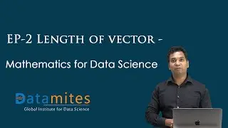 EP 2 Length of Vector - Mathematics for Data Science - DataMites Courses