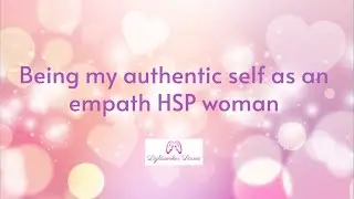 Being my authentic self as an empath HSP woman