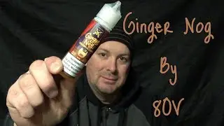 Eliquid Review: Ginger Nog by 80V