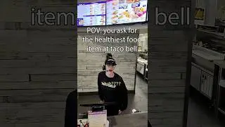 Asking for the healthiest food item at Taco Bell