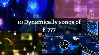 10 Dynamically songs of F-777 | Geometry Dash | #geometrydash