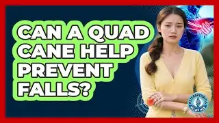 Can A Quad Cane Help Prevent Falls?