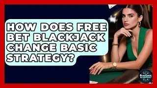How Does Free Bet Blackjack Change Basic Strategy? - The Blackjack Blueprint