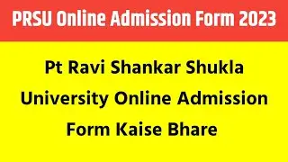 PRSU Admission Form 2023, Pt Ravishankar Shukla University