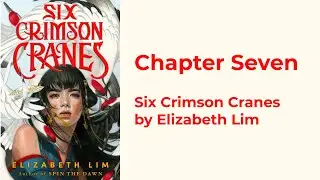 Chapter Seven 7 Six Crimson Cranes by Elizabeth Lim