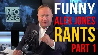 ALEX JONES FUNNIEST RANTS - PART 1