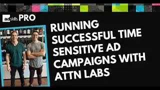 Running Successful Time Sensitive Ad Campaigns With ATTN Labs - AdSkills Pro EP. 6