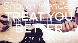 Shawn Mendes - Treat You Better- Guitar Lesson (Chords and Strumming)