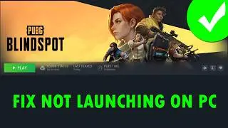 How To Fix PUBG: BLINDSPOT Not Launching/Won't Launch On PC