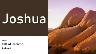 Character Study: Joshua Lesson 4 Battle of Jericho