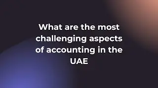 What are the most challenging aspects of accounting in the UAE