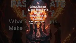 Which Zodiac Signs Make the MOST PASSIONATE Lovers? #Astrology #Zodiac #Horoscope #Aries #Shorts