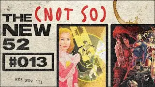 FILLER | DC Comics Podcast | The (Not So) New 52 #013