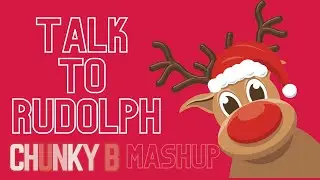 Chunky B Mashup -Talk To Rudolph (Chunky Berry Vs Alex Gaudino, Tobtok & JayOver)