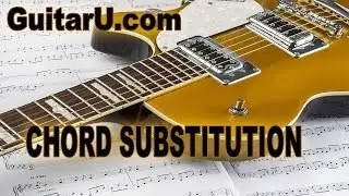 Guitar Lesson: Music Theory, Rules Of Chord Substitution, GuitarU.com