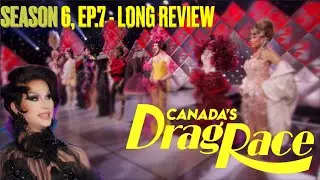Canada&rsquo;s Drag Race Season 6, Ep.7- Long Review 📱