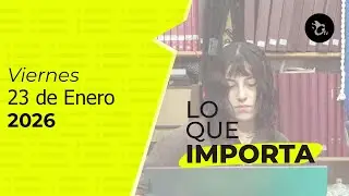 LO QUE IMPORTA. El resumen de noticias de La Opini&oacute;n 23-01-2026